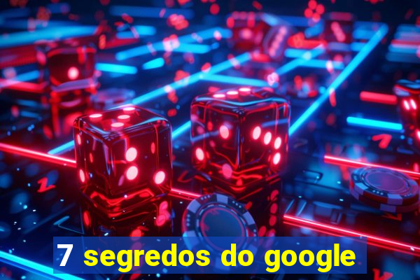 7 segredos do google